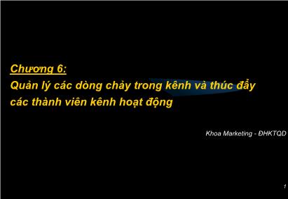 Giáo trình Quản trị kênh Phân phối - Chương 6: Quản lý các dòng chảy trong kênh và thúc đẩy các thành viên kênh hoạt động