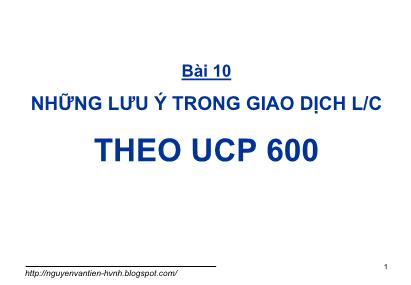 Giáo trình Thanh toán quốc tế trong ngoại thương - Bài 10: Những lưu ý trong giao dịch L/C theo UCP 600 - Nguyễn Văn Tiến