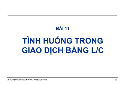 Giáo trình Thanh toán quốc tế trong ngoại thương - Bài 11: Tình huống trong giao dịch bằng L/C - Nguyễn Văn Tiến