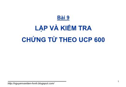 Giáo trình Thanh toán quốc tế trong ngoại thương - Bài 9; Lập và kiểm tra chứng từ theo UCP 600 - Nguyễn Văn Tiến