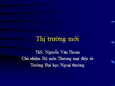 Giáo trình Thương mại điện tử - Chương 6: Thị trường mới - Nguyễn Văn Thoan