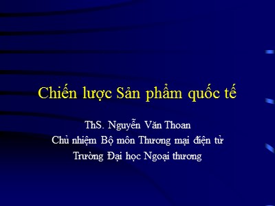 Giáo trình Thương mại điện tử - Chương 7: Chiến lược sản phẩm quốc tế - Nguyễn Văn Thoan