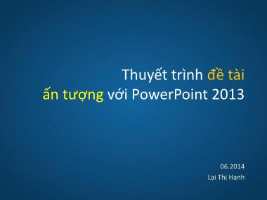 Giáo trình Thuyết trình Đề tài ấn tượng với PowerPoint 2013