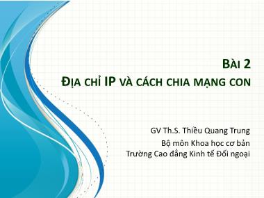 Giáo trình Tin học văn phòng - Bài 2: Địa chỉ IP và cách chia mạng con - Thiều Quang Trung